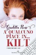 A qualcuno piace in... kilt. Under the kilt. Vol. 2 libro