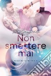 Non smettere mai. Sweet surrender. Vol. 3 libro di Campanile Rosa