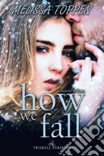 How we fall. Ediz. italiana libro