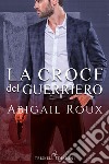 La croce del guerriero libro di Roux Abigail