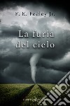 La furia del cielo libro di Feeley F. E. Jr.