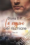 La ragione per rischiare. Time. Vol. 4 libro di Diana D. P.