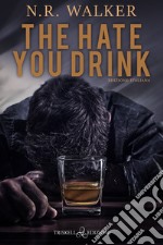 The hate you drink. Ediz. italiana libro