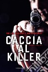 Caccia al killer. Intelligence stories. Vol. 1 libro di Rizzoli Benfenati Velia