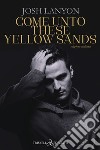 Come unto these yellow sands. Ediz. italiana libro di Lanyon Josh