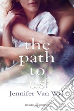 The path to us. Ediz. italiana libro