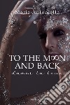 To the moon and back. Dammi la luna libro di Maria Antonietta