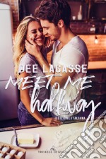 Meet me halfway. Ediz. italiana libro