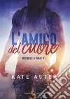 L'amico del cuore. Brothers in arms. Vol. 1 libro di Aster Kate