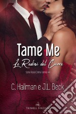 Tame me. Le redini del cuore. Rossi crime family. Vol. 4 libro