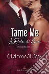 Tame me. Le redini del cuore. Rossi crime family. Vol. 4 libro di Hallman C. Beck J. L.