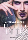 Tutto di te. Wildfire libro di Saper Autumn