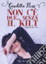 Non c'è due... Senza kilt. Under the kilt. Vol. 3 libro