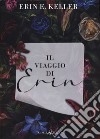 Il viaggio di Erin libro di Keller Erin E.