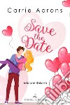 Save the date. Ediz. italiana libro di Aarons Carrie