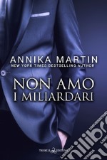 Non amo i miliardari. Billionaires of Manhattan. Vol. 6 libro