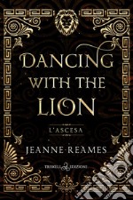 L'ascesa. Dancing with the lion libro