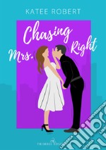 Chasing Mrs. Right. Ediz. italiana libro