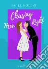 Chasing Mrs. Right. Ediz. italiana libro di Robert Katee
