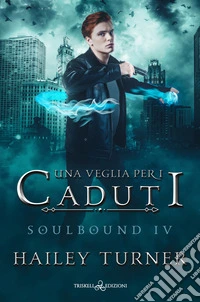Una veglia per i caduti. Soulbound. Vol. 4 libro