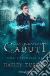 Una veglia per i caduti. Soulbound. Vol. 4 libro di Turner Hailey