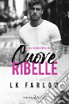 Cuore ribelle. The rebel love. Vol. 1 libro di Farlow LK