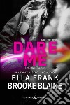 Dare me. Dare to try. Ediz. italiana. Vol. 2 libro di Frank Ella Blaine Brooke