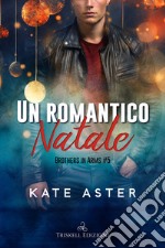 Un romantico Natale. Brothers in arms. Vol. 5