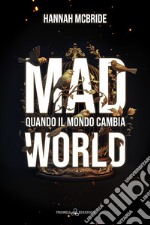 Mad world. Quando il mondo cambia libro