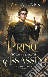 Prince and assassin. Ediz. italiana libro di Lark Tavia