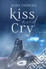 Kiss and cry. Ediz. italiana libro