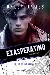 Exasperating. Elite protection series. Ediz. italiana. Vol. 3 libro di James Onley