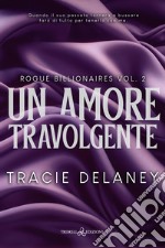 Un amore travolgente. Rogue billionaires. Vol. 2 libro