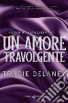 Un amore travolgente. Rogue billionaires. Vol. 2 libro di Delaney Tracie