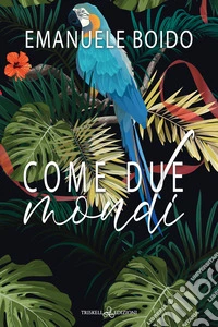 Come due mondi