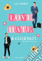 Love, hate & clickbait. Ediz. italiana