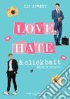 Love, hate & clickbait. Ediz. italiana libro