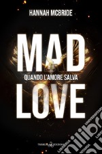 Mad love. Quando l'amore salva libro