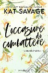 L'occasione di combattere. A chance at love. Vol. 1 libro di Savage Kat