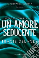 Un amore seducente. Rogue billionaires. Vol. 3 libro