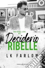 Desiderio ribelle. The rebel love. Vol. 3 libro