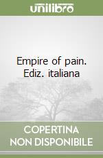 Empire of pain. Ediz. italiana libro