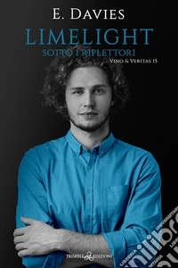 Limelight. Sotto i riflettori. Vino & veritas. Vol. 15 libro