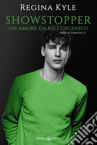 Showstopper. Un amore da palcoscenico. Vino & veritas. Vol. 17 libro