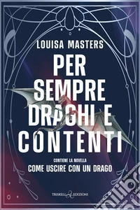 Per sempre draghi e contenti. Contiene la novella Come uscire con un drago libro