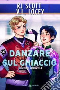 Danzare sul ghiaccio. Chesterford Coyotes. Vol. 3 libro