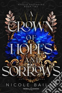 A crown of hopes and sorrows. Apollo ascending. Ediz. italiana. Vol. 2 libro