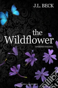 The wildflower. Ediz. italiana libro