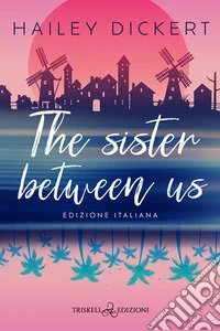 The sister between us. Ediz. italiana libro