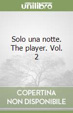 Solo una notte. The player. Vol. 2 libro